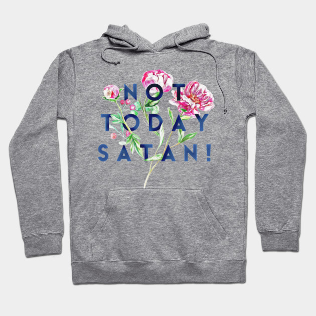 Not Today Satan (Flowers)